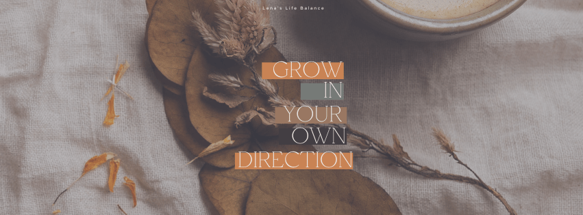 Grow in your own&nbsp;direction